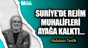 Suriye’de Rejim Muhalifleri Ayağa Kalktı…