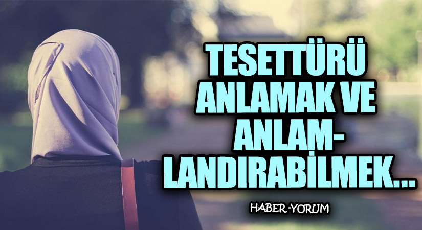 Tesettürü Anlamak Ve Anlamlandırabilmek..