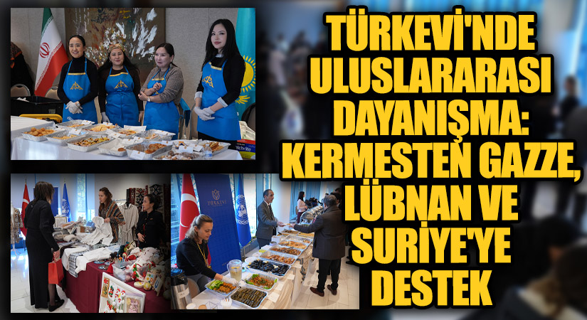 Türkevi’nde Uluslararası Dayanışma: Kermesten Gazze, Lübnan ve Suriye’ye Destek