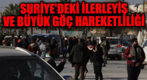 Suriye’deki İlerleyiş ve Büyük Göç Hareketliliği