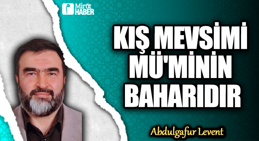 KIŞ MEVSİMİ MÜ’MİNİN BAHARIDIR