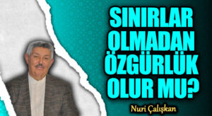 SINIRLAR OLMADAN ÖZGÜRLÜK OLUR MU?