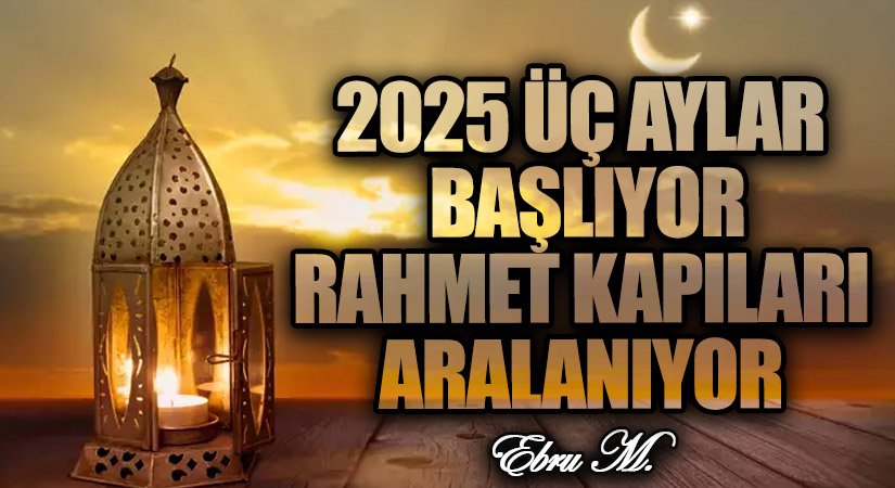 2025 Üç Aylar Başlıyor: Rahmet Kapıları Aralanıyor