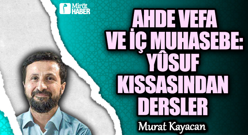 AHDE VEFA VE İÇ MUHASEBE: YÛSUF KISSASINDAN DERSLER