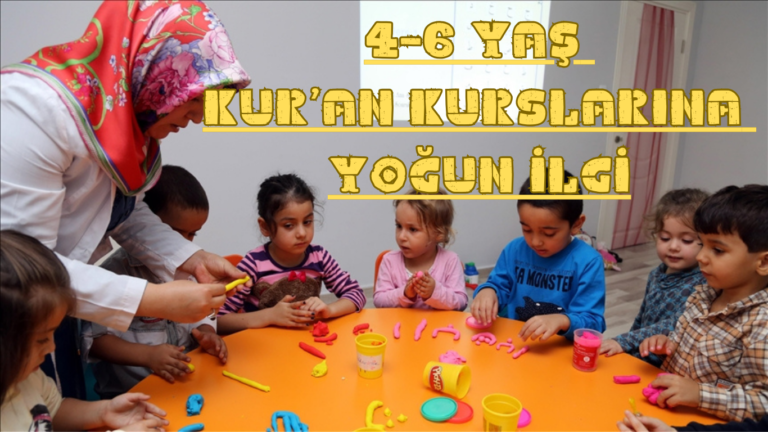 4-6 Yaş Kur’an Kurslarına Yoğun İlgi
