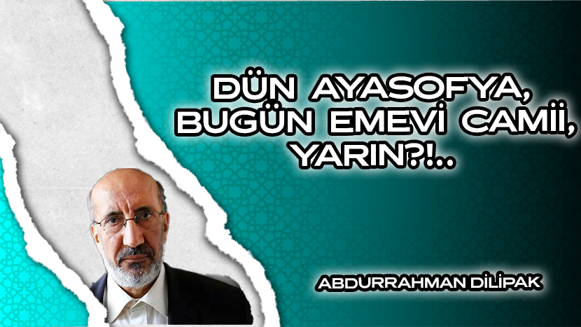 DÜN AYASOFYA, BUGÜN EMEVİ CAMİİ, YARIN?!..   