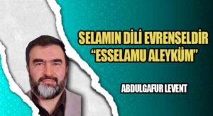 SELAMIN DİLİ EVRENSELDİR  “ESSELAMU ALEYKÜM”