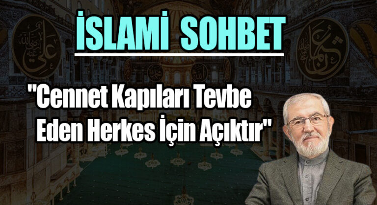 İSLAMİ SOHBET “Cennet Kapıları Tevbe Eden Herkes İçin Açıktır”