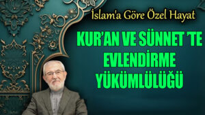 Kur’ân ve Sünnet’te Evlendirme Yükümlülüğü