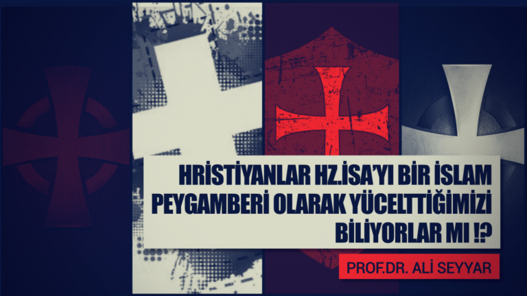 HIRİSTİYANLAR HZ. İSA’YI BİR İSLÂM PEYGAMBERİ OLARAK YÜCELTTİĞİMİZİ BİLİYORLAR MI?