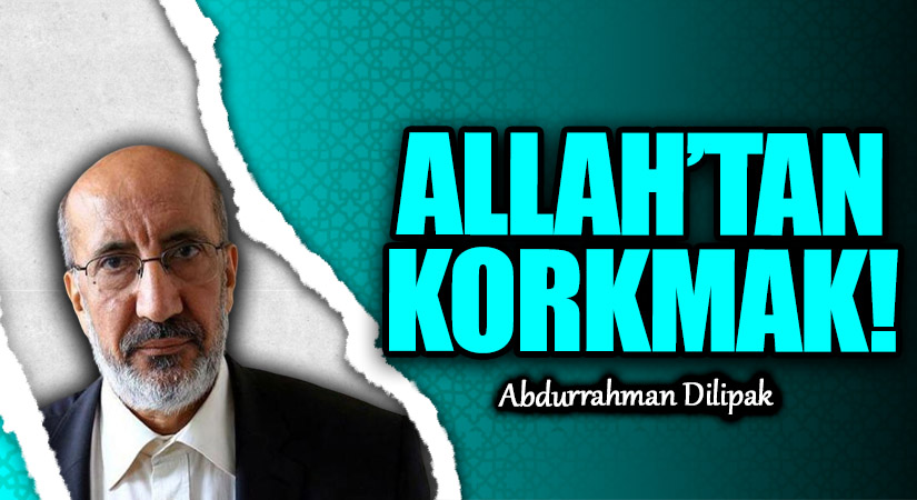 ALLAH’TAN KORKMAK!      
