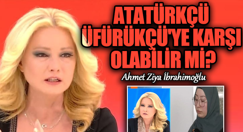 Atatürkçü – Üfürükçü’ye Karşı Olabilir mi?