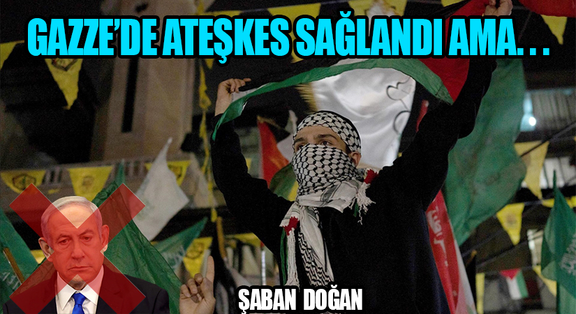 Gazze’de Ateşkes Sağlandı Ama…