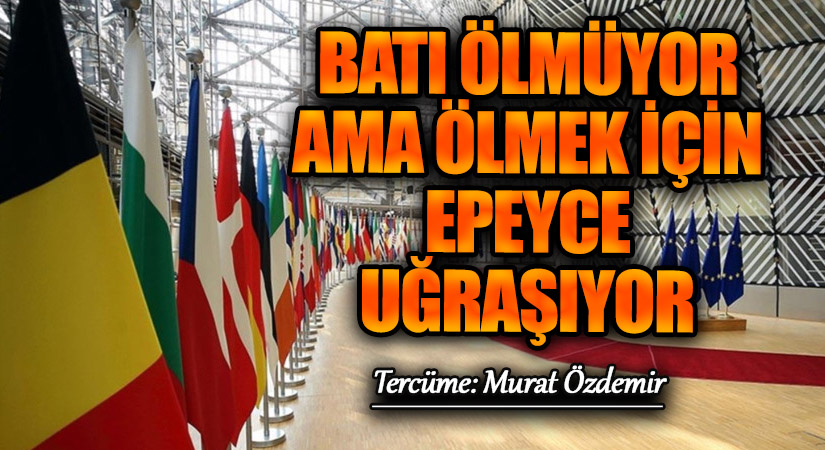 Batı Ölmüyor Ama Ölmek İçin Epeyce Uğraşıyor