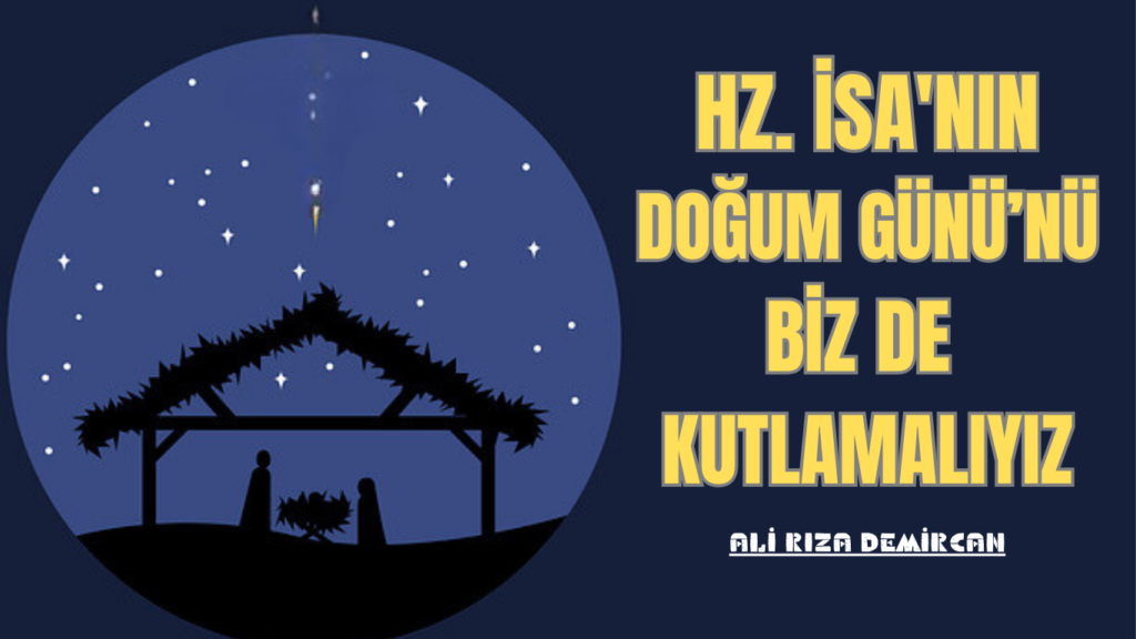 HZ. İSA’NIN DOĞUM GÜNÜ’NÜ BİZ DE KUTLAMALIYIZ