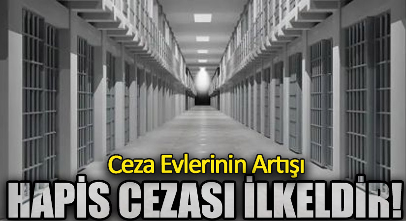 HAPİS CEZASI İLKELDİR