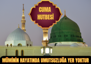 MÜMİNİN HAYATINDA UMUTSUZLUĞA YER YOKTUR