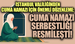 Cuma Namazı Özgürlüğü Resmen Güvence Altında!