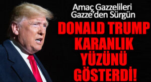 DONALD TRUMP KARANLIK YÜZÜNÜ GÖSTERDİ