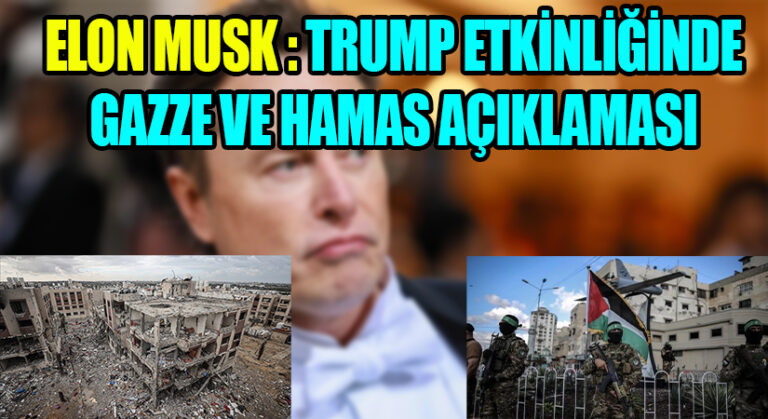 Elon Musk’tan Trump Etkinliğinde Tartışmalı Gazze ve Hamas Açıklamaları
