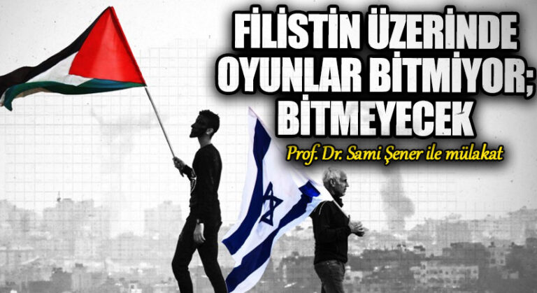 Filistin Üzerinde Oyunlar Bitmiyor; Bitmeyecek