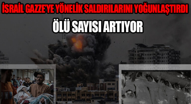 İsrail Gazze’ye Yönelik Saldırılarını Yoğunlaştırdı: Ölü Sayısı Artıyor