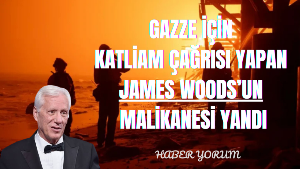 Gazze İçin Katliam Çağrısı Yapan James Woods’un Malikanesi Yandı