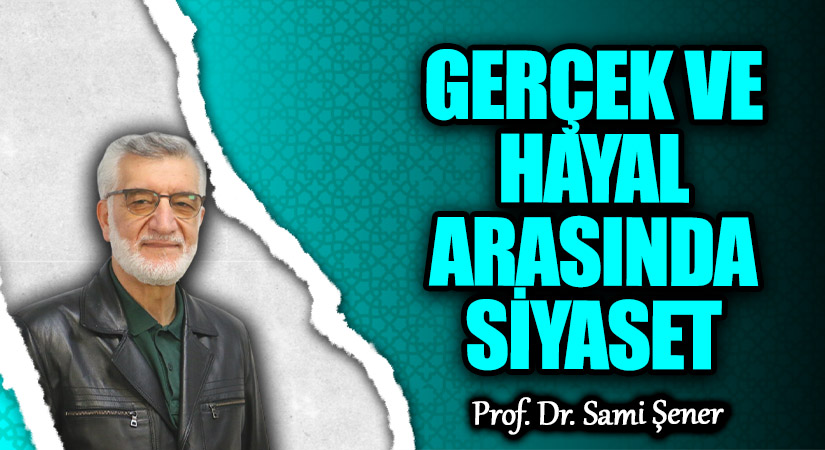 GERÇEK VE HAYAL ARASINDA SİYASET