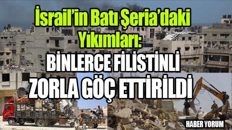 İsrail’in Batı Şeria’daki Yıkımları: Binlerce Filistinli Zorla Göç Ettirildi