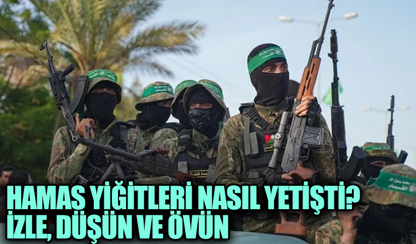 HAMAS YİĞİTLERİ NASIL YETİŞTİ? İZLE, DÜŞÜN VE ÖVÜN