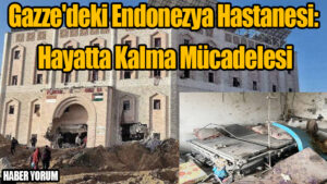 Gazze’deki Endonezya Hastanesi: Hayatta Kalma Mücadelesi