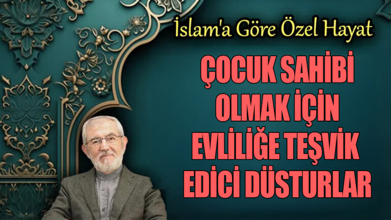 Çocuk Sâhibi Olmak İçin Evliliğe Teşvik Edici Düstûrlar