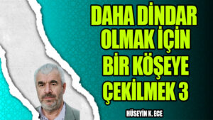 DAHA DİNDAR OLMAK İÇİN BİR KÖŞEYE ÇEKİLMEK 3
