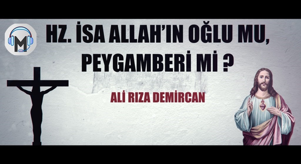 HZ. İSA ALLAH’IN OĞLU MU, PEYGAMBERİ Mİ?