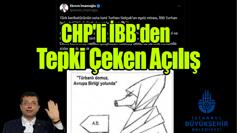 CHP’li İBB’den Tepki Çeken Açılış: Başörtülüleri Hedef Alan Karikatüristin Adına Kültür Evi