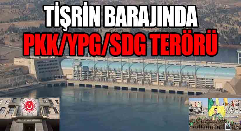 MSB: “Tişrin Barajı’nda Sivilleri Kalkan Olarak Kullanan Terör Örgütlerine Karşı Kararlıyız”