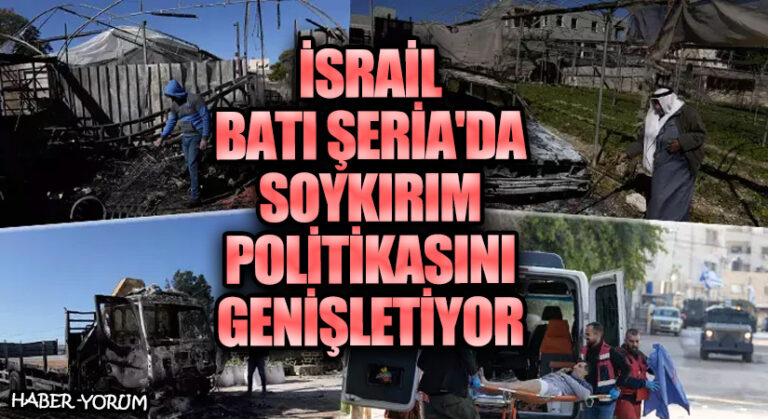 İsrail Batı Şeria’da Soykırım Politikasını Genişletiyor