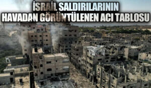 İsrail Saldırılarının Havadan Görüntülenen Acı Tablosu