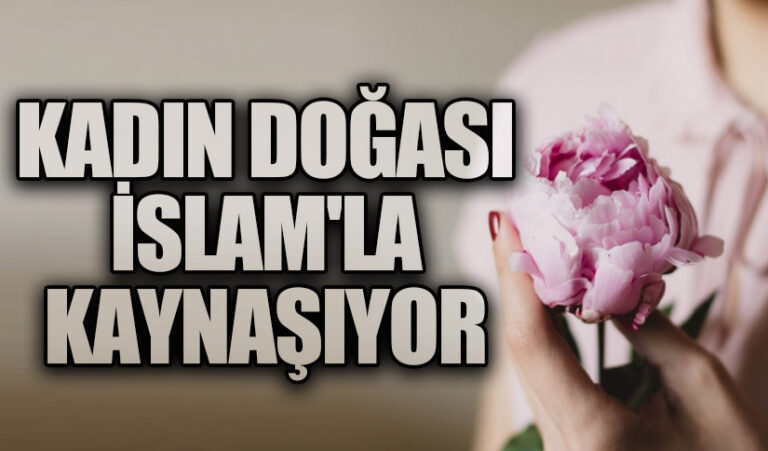 Kadın Doğası İslam’la Kaynaşıyor