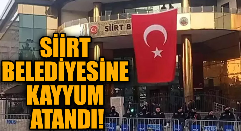 Siirt Belediyesi’ne Kayyum Atandı