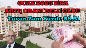 Ocak 2025 Kira Artış Oranı Belli Oldu: Tavan Zam Yüzde 58,51