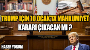 Trump İçin 10 Ocak’ta Mahkumiyet Kararı Çıkacak mı?