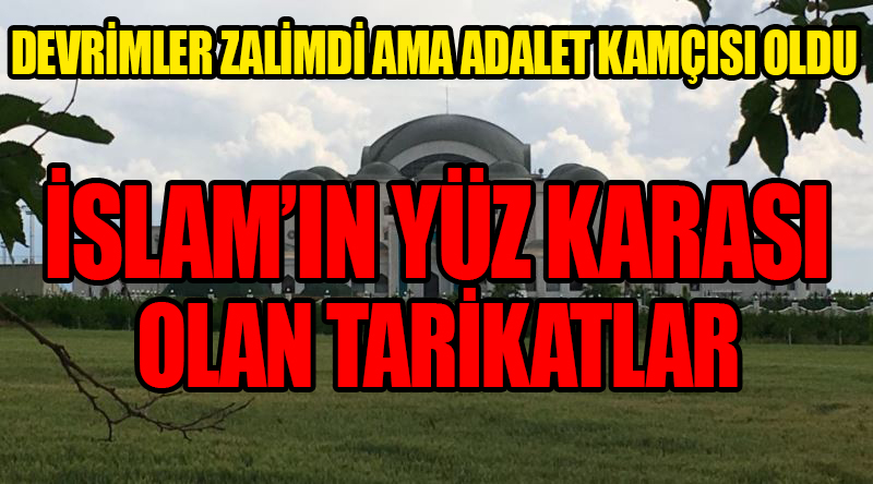 İSLAM’IN YÜZ KARASI  OLAN TARİKATLAR