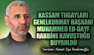 Kassam Tugayları Genelkurmay Başkanı Muhammed ed-Dayf (Ebu Halid) Rabbine Kavuştuğu Duyuruldu