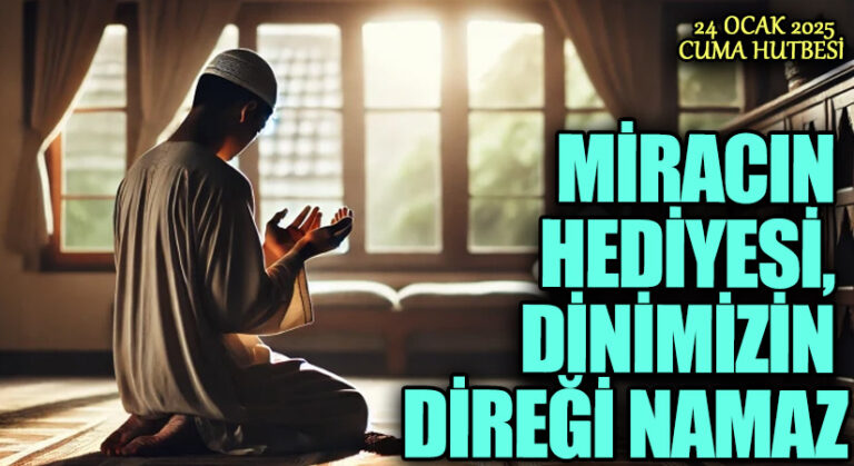 MİRACIN HEDİYESİ, DİNİMİZİN DİREĞİ NAMAZ