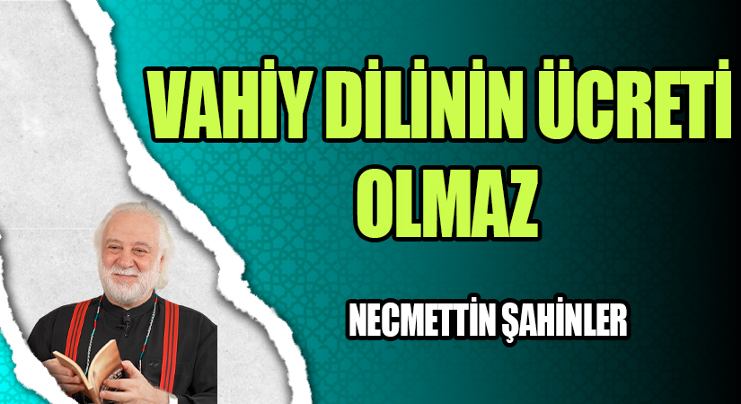 VAHİY DİLİNİN ÜCRETİ OLMAZ