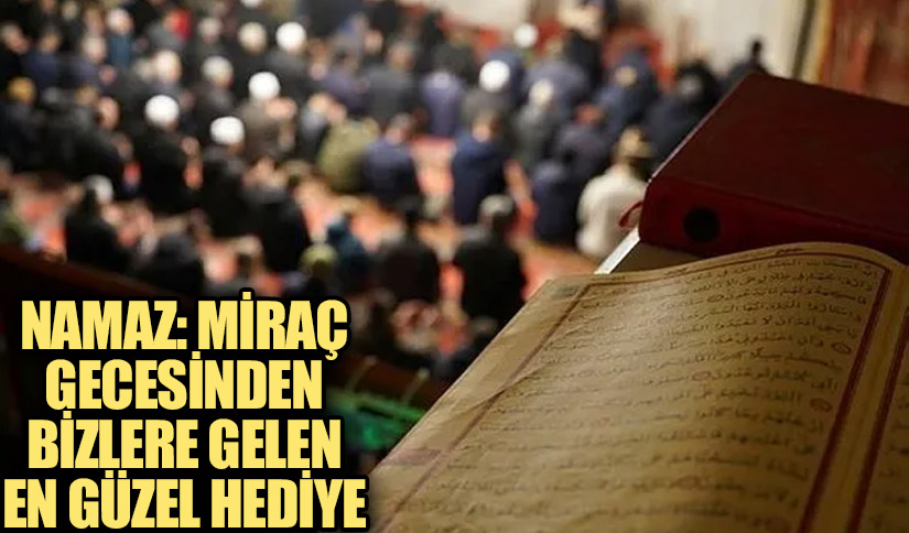 Namaz: Miraç Gecesinden Bizlere Gelen En Güzel Hediye
