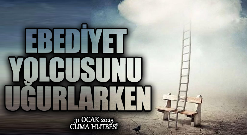 EBEDİYET YOLCUSUNU UĞURLARKEN