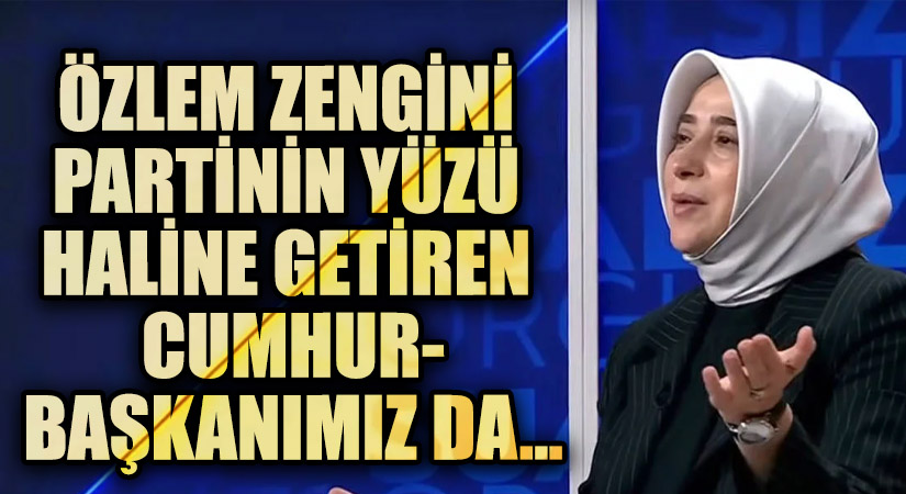 ÖZLEM ZENGİNİ PARTİNİN YÜZÜ HALİNE GETİREN CUMHURBAŞKANIMIZDA…