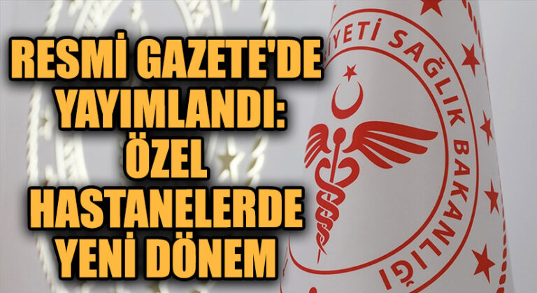 Sağlık Bakanlığının “Özel Hastaneler Yönetmeliği” Resmi Gazete’de